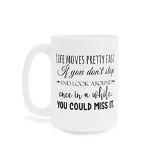Life Moves Pretty Fast - Ceramic Mugs (11oz\15oz\20oz) Ferris Beuller / Movie Quote / Unique Gift / Gift for him / Gift for Her / 80s Movie