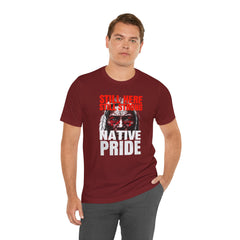 Native Pride Unisex Tee - Still Here Still Strong
