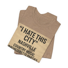 Nashville 'I Hate This City' Graphic Tee — Funny Country Music & Bachelorette Travel Shirt