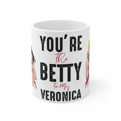 You're the BETTY to my VERONICA / White Ceramic Mug