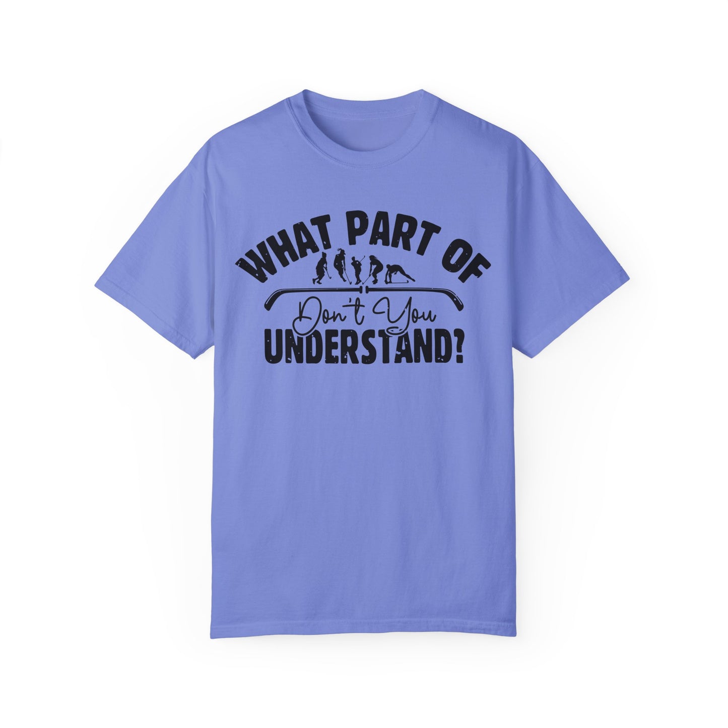 What Part of Field Hockey Don't You Understand, Comfort Colors Unisex Garment-Dyed T-shirt