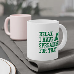 Funny Excel Ceramic Mug - "Relax I Have a Spreadsheet for That" 11oz/15oz/20oz