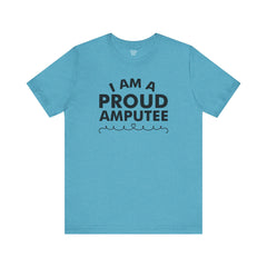 Im A Proud Amputee! - Unisex Jersey Short Sleeve Tee | Amputee Awareness,Limb Awareness,Leg Amputee,Gift For Him,Gift For Her, Arm Amputee