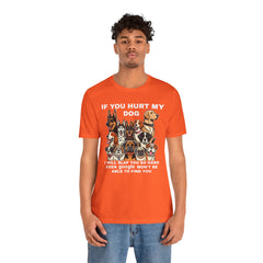 If You Hurt My Dog - Unisex Jersey Short Sleeve Tee
