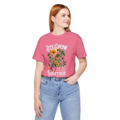 Floral Tee - Unisex Jersey Short Sleeve Tee - Lets Grow Together, Positive Vibes