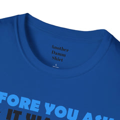 Funny Amputation Excuse - Unisex T Shirt,Amputation Awareness,Limb Awareness,Gift For Her,Gift For Him,Leg Amputee,Arm Amputee,Unique Gift,