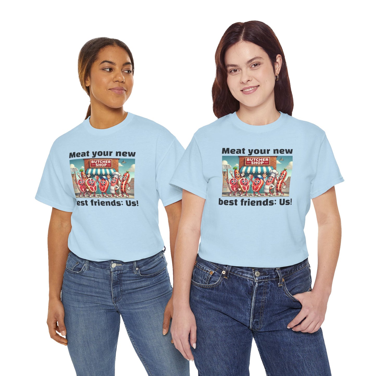 Butcher Meat your new best friends: us! - Graphic Unisex Tee