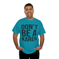 BOLD Don't Be A Karen = Unisex Heavy Cotton Tee