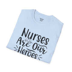 Nurses Are Our Heroes - Unisex Softstyle T-Shirt | Nurse Awareness,Medical Wear,Gift For Her,Scrubs Lover,Hospital Staff,Registered Nurse,RN