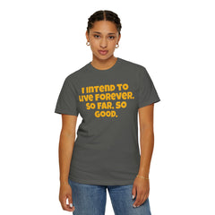 I Intend To Live Forever, Comfort Colors Unisex Garment-Dyed T-shirt