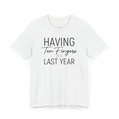 Having Ten Fingers is so Last Year - Unisex Short Sleeve Tee | Amputee Awareness,Limb Awareness,Finger Amputee,Gift For Him,Gift For Her