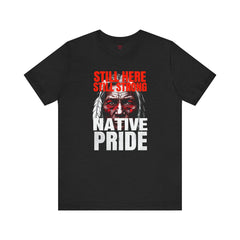 Native Pride Unisex Tee - Still Here Still Strong