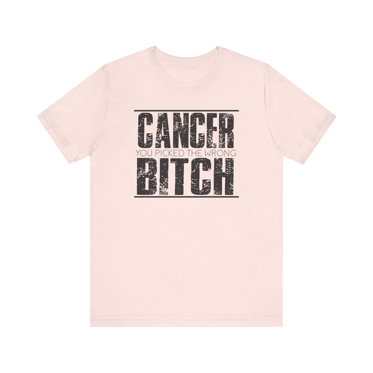 CANCER You Picked The Wrong BITCH - Unisex Jersey Short Sleeve Tee / Cancer Awareness / Breast Cancer /Positve Health / Survivor