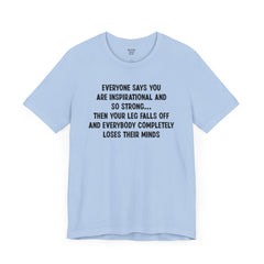 Funny Amputee Quote - Unisex Short Sleeve Tee,Amputee Awareness,Gift For Him,Gift For Her,Fun Amputee Gift,Leg Amputee,Limb Loss Awareness