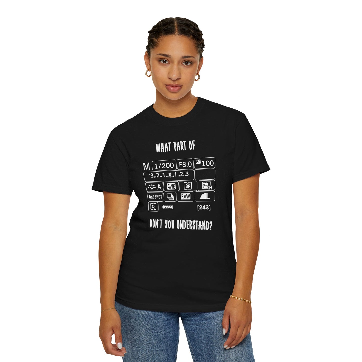 What Part of A Digital Camera Display Don't You Understand, Comfort Colors Unisex Garment-Dyed T-shirt