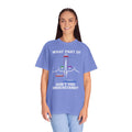 What Part of an EKG Wave Form Don't You Understand, Comfort Colors Unisex Garment-Dyed T-shirt