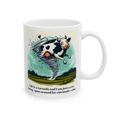 Life Is A Tornado and I am Just A Cow Being Spun Around For Cinematic Value - Ceramic Mug 11oz  / Humor / Farm Fun / Twister