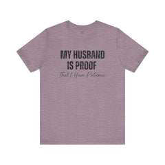 Funny Quote My Husband Is Proof I Have Patience Unisex T Shirt