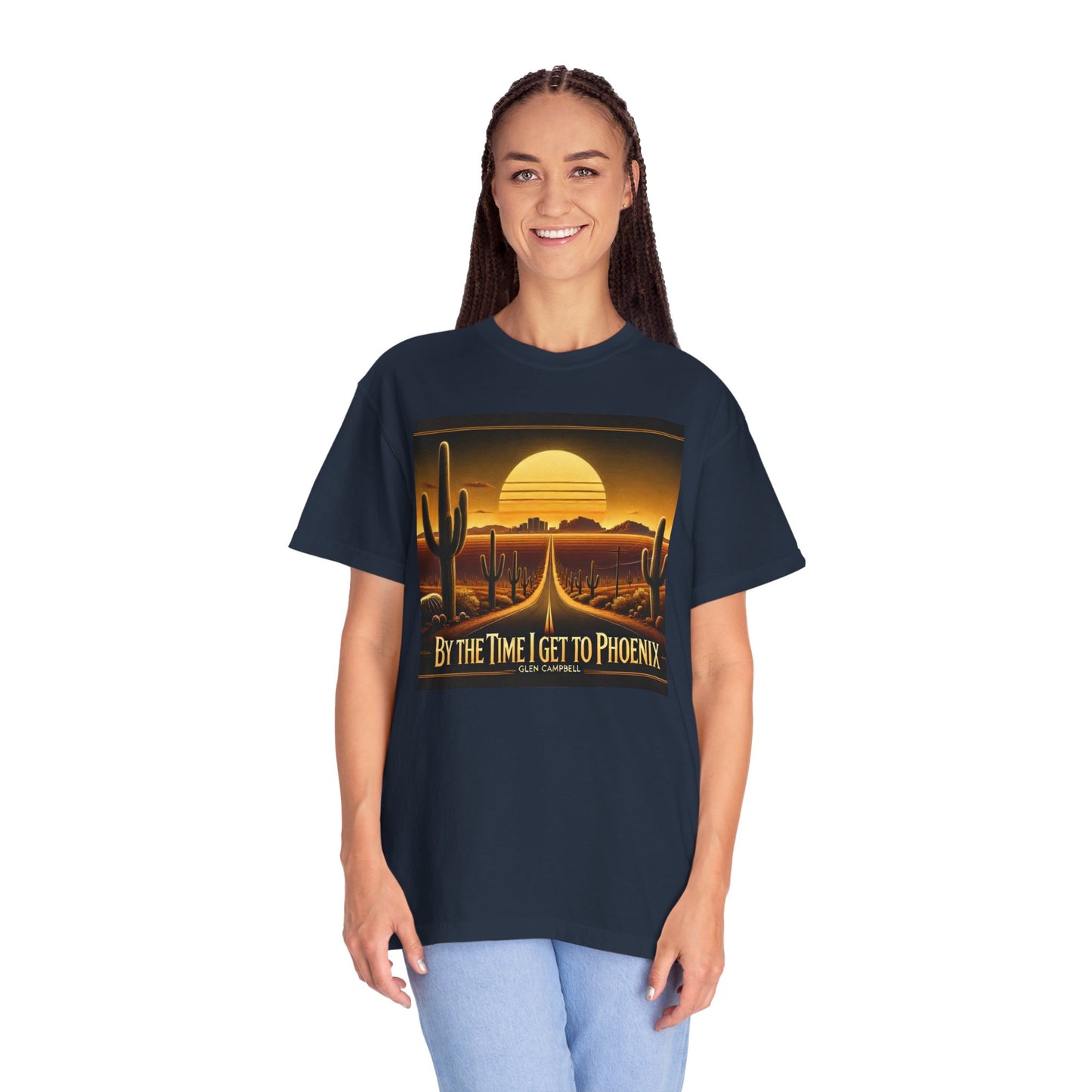 By The Time I Get To Phoenix - Unisex Garment-Dyed T-shirt