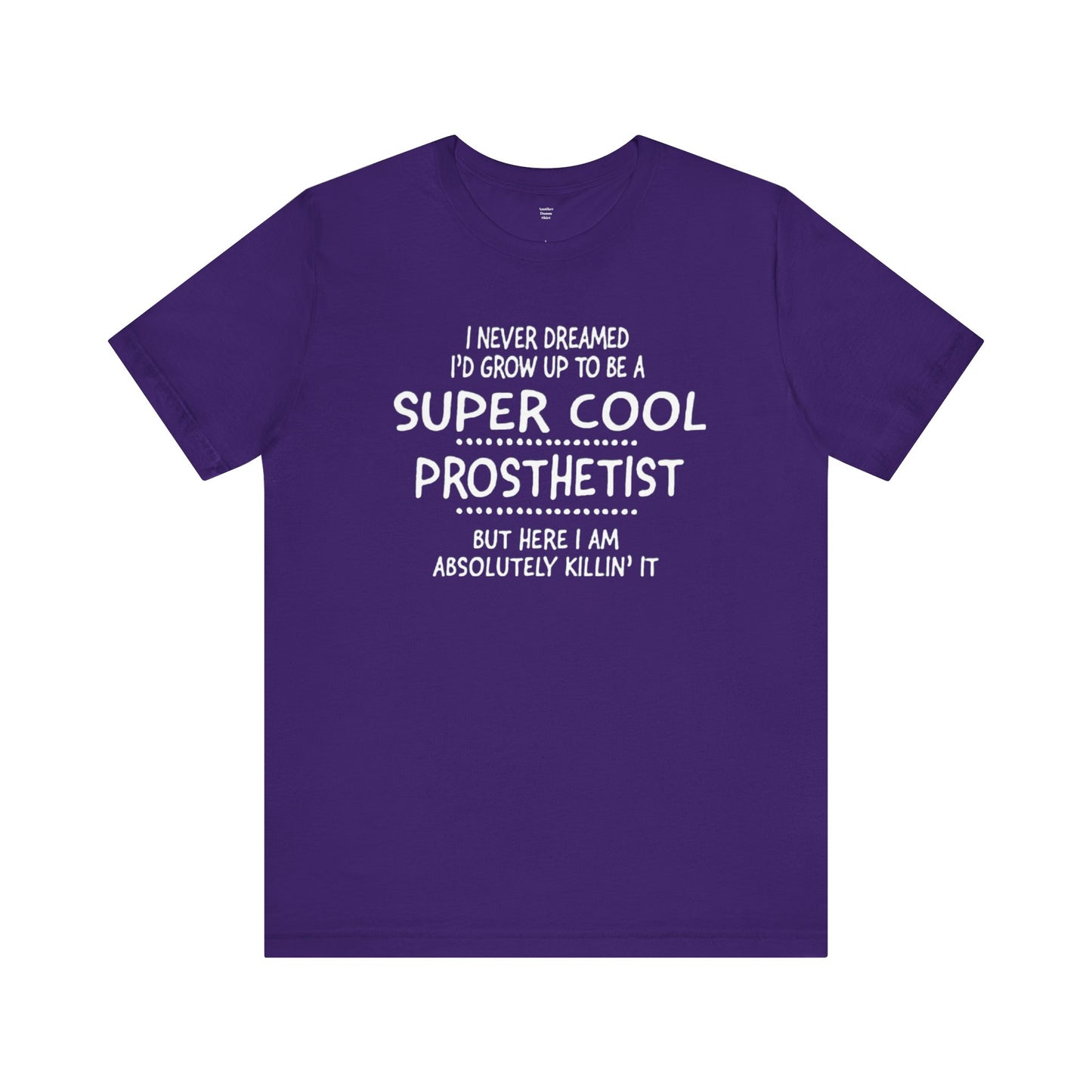 Super Cool Prosthetist Quote - Graphic Unisex T Shirt