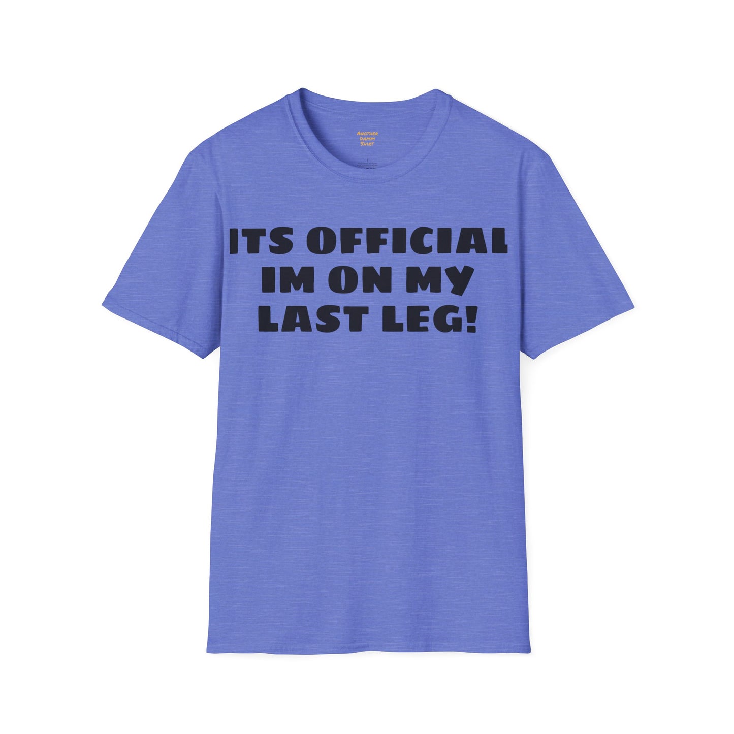 Im On My Last Leg Quote, Unisex Softstyle T-Shirt