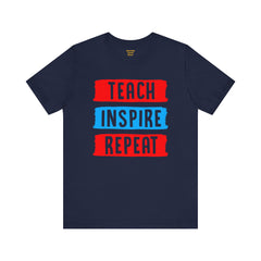 TEACH INSPIRE REPEAT  / Education / Teaching / Elementary /Middle / High School / Teachers / Bold / Unisex Jersey Short Sleeve T Shirt