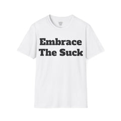Embrace The Suck Unisex Softstyle T-Shirt