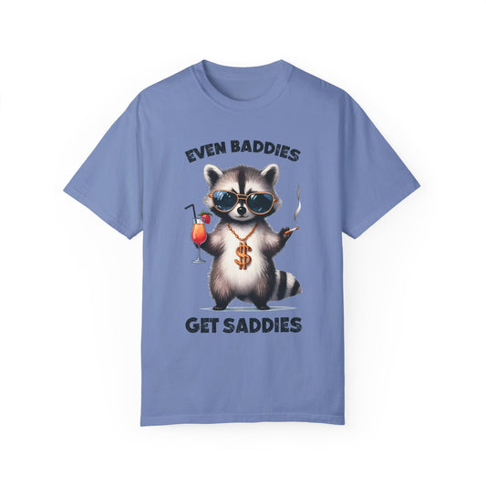 Even Baddies Get Saddies, Raccoon Comfort Colors Shirt