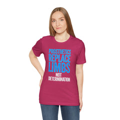 Inspirational Unisex Jersey Tee - "Prosthetics Replace Limbs, Not Determination"