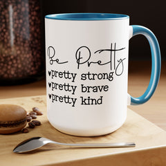Be Pretty - pretty strong - pretty brave - pretty kind - 15 oz Two Tone Mug