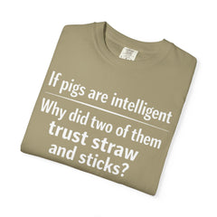 Critical Thinking T-Shirt — “If pigs are intelligent why did two of them trust straw and sticks?” Funny Educational Tee