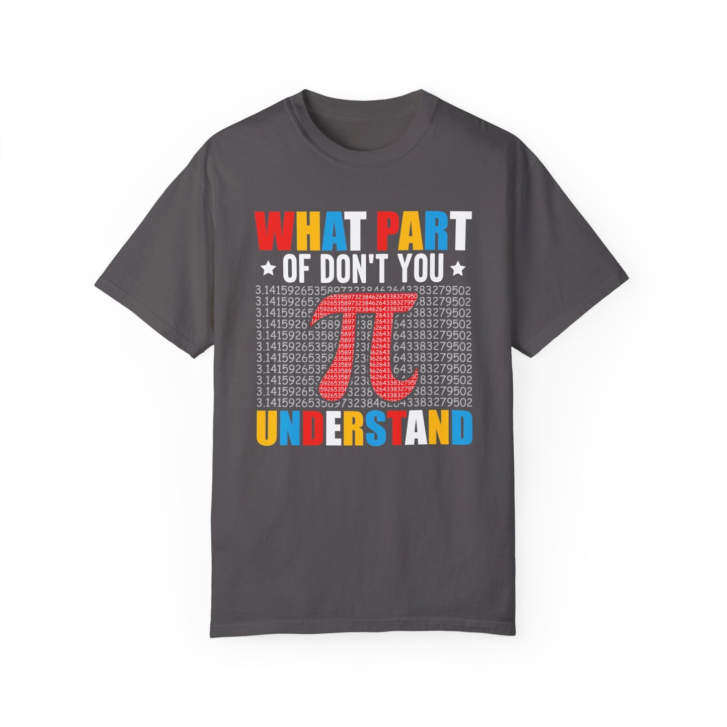 Funny What Part of  π  Pi Don't You Understand, Comfort Colors Unisex Garment-Dyed T-shirt