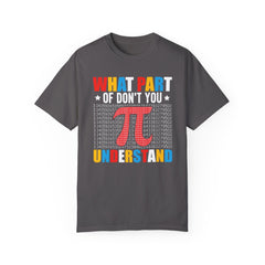 Funny What Part of  π  Pi Don't You Understand, Comfort Colors Unisex Garment-Dyed T-shirt