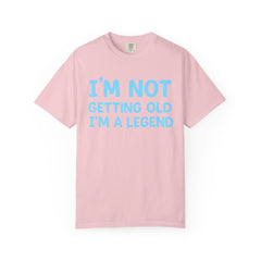 I’m Not Getting Old I’m A Legend T-Shirt — Funny Birthday Tee for Men & Women