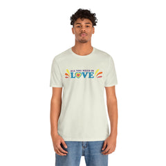 All You Need Is Love Graphic Unisex T-Shirt