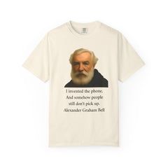 Alexander Graham Bell Quote T-Shirt — "I invented the phone. And somehow people still don't pick up."