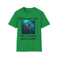 Before You Ask. Yes, it was a giant squid! - Unisex T Shirt