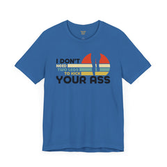 Leg Amputee Funny Quote - Unisex Short Sleeve Tee | Amputee Humor,Leg Amputee,Gift For Him,Gift For Her,Limb Awareness,Unique Amputee Gift