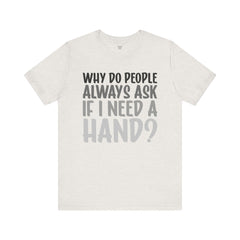 Arm Amputee Humor Tee - Unisex T-Shirt, Limb Loss Awareness, Ice Breaker Shirt