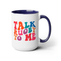 Talk Rugby To Me 15 oz Mug,Rugby mug,rugby coffee mug,rugby fan gift,scrum lover gift,hooker rugby gift,ruck fan gift,rugby player present