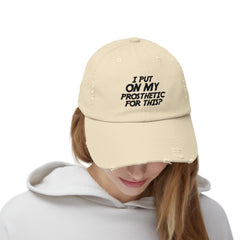 Funny Amputee distressed cap, I Put My Prosthetic On For This?, Limb Awareness cap, gift for amputee, recovery encouragement gift