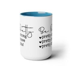 Be Pretty - pretty strong - pretty brave - pretty kind - 15 oz Two Tone Mug