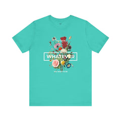 You Can Be WHATEVER You Want To Be Floral Unisex Tee