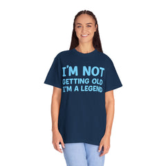I’m Not Getting Old I’m A Legend T-Shirt — Funny Birthday Tee for Men & Women