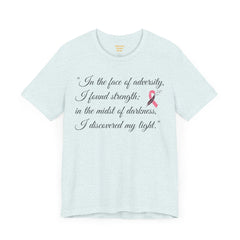 In the face of adversity, I found strength; in the midst of darkness, I discovered my light. / Cancer Survivor /  See matching coffee mug