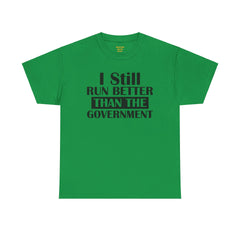 I Still Run Better Than The Government - Unisex T Shirt