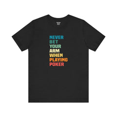 Never Bet Your Arm When Playing Poker - Unisex Jersey Short Sleeve Tee | Amputee Aware,Limb Awareness,Arm Amputee,Gift For Him, Gift For Her