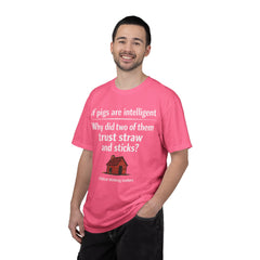 Critical Thinking T-Shirt — “If pigs are intelligent why did two of them trust straw and sticks?” Funny Educational Tee
