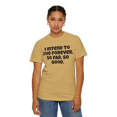 I Intend To Live Forever, Comfort Colors Unisex Garment-Dyed T-shirt