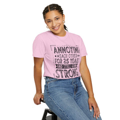 Annoying Each Other 25 Years Strong Unisex Garment-Dyed T-Shirt - Perfect Gift for Couples and Anniversaries